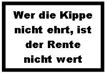 Wer die Kippe nicht ehrt, ist der Rente nicht wert