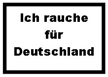 Ich rauche f&uuml;r Deutschland