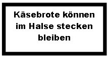 K&auml;sebrote k&ouml;nnen im Halse steckenbleiben