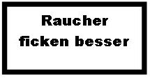 Raucher ficken besser