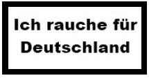 Ich rauche f&uuml;r Deutschland