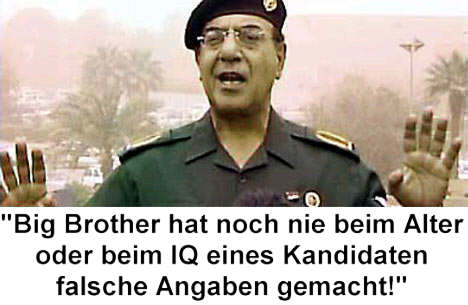 Big Brother hat noch nie beim Alter oder IQ eines Kandidaten falsche Angaben gemacht!